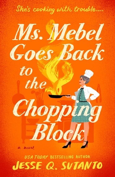 Ms. Mebel Goes Back to the Chopping Block by Jesse Q. Sutanto Book Cover