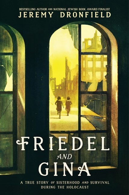Friedel and Gina: A True Story of Sisterhood and Survival During the Holocaust by Jeremy Dronfield Book Cover