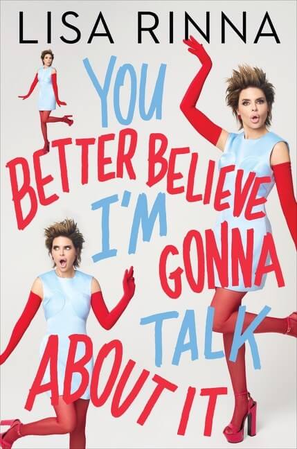 You Better Believe I’m Gonna Talk About It by Lisa Rinna Book Cover