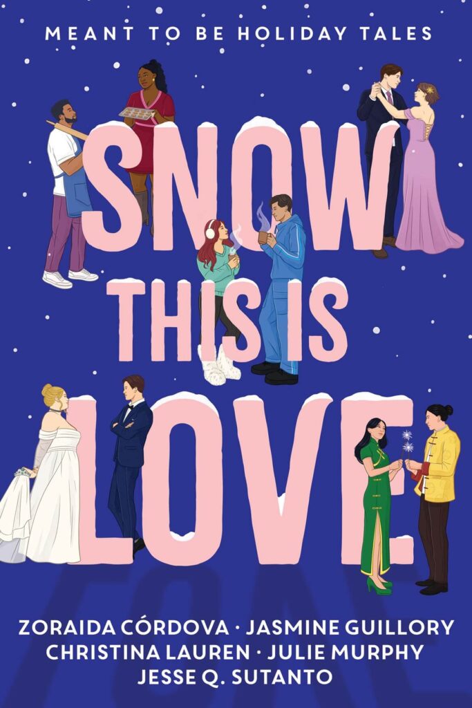Snow This is Love by Christina Lauren, Julie Murphy, Jasmine Guillory, Zoraida Córdova and Jesse Q. Sutanto Book Cover