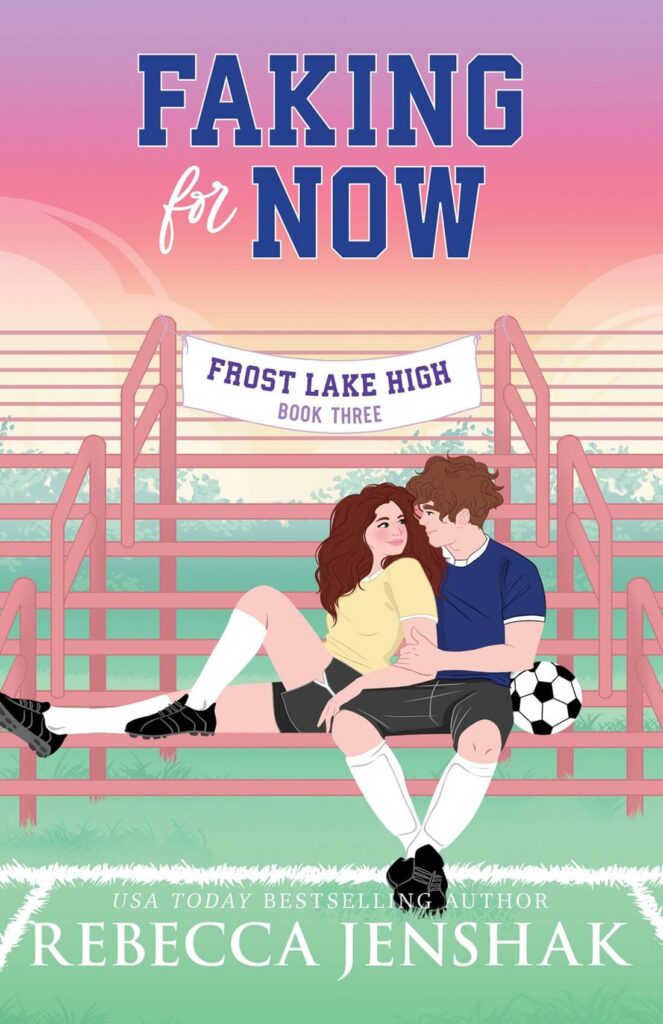 Faking for Now by Rebecca Jenshak Book Cover